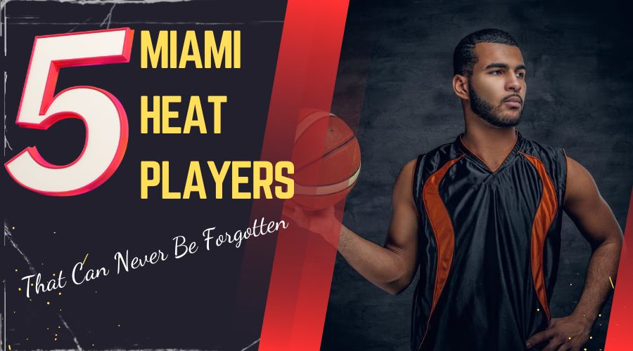 5 Miami Heat Players That Can Never Be Forgotten .