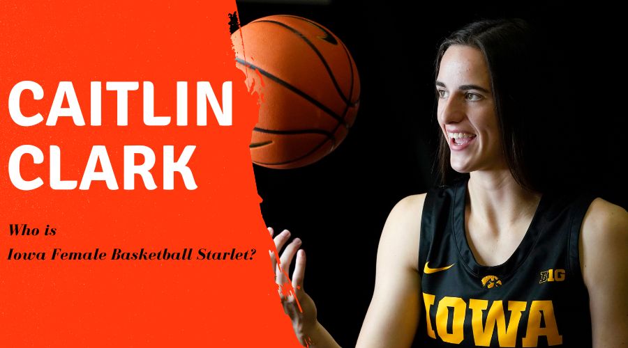 Caitlin Clark: Who is Iowa Female Basketball Starlet?