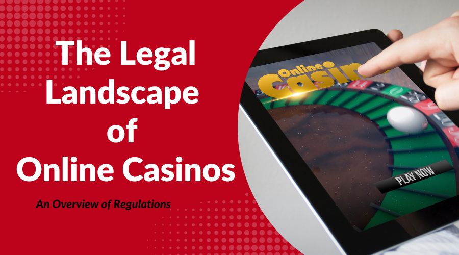 The Legal Landscape of Online Casinos: An Overview of Regulations
