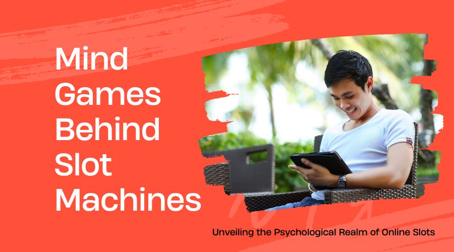 The Mind Games Behind the Slot Machines: Unveiling the Psychological Realm of Online Slots