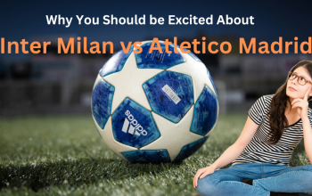 Why You Should be Excited About Inter Milan vs Atletico Madrid