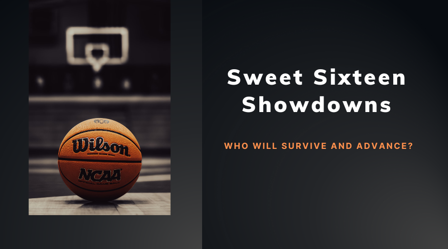 Sweet Sixteen Showdowns: Who Will Survive and Advance?