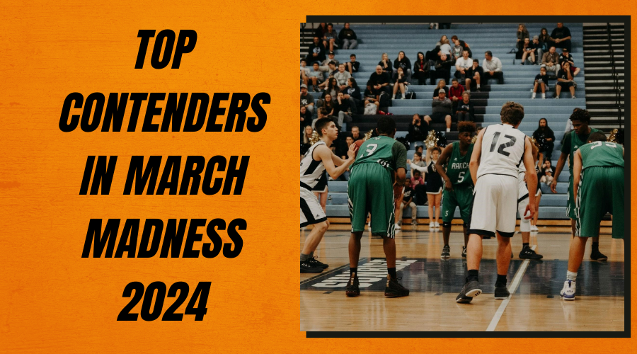 Top Contenders in March Madness 2024