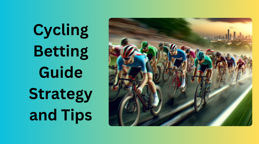 Cycling Betting Guide, Strategy and Tips