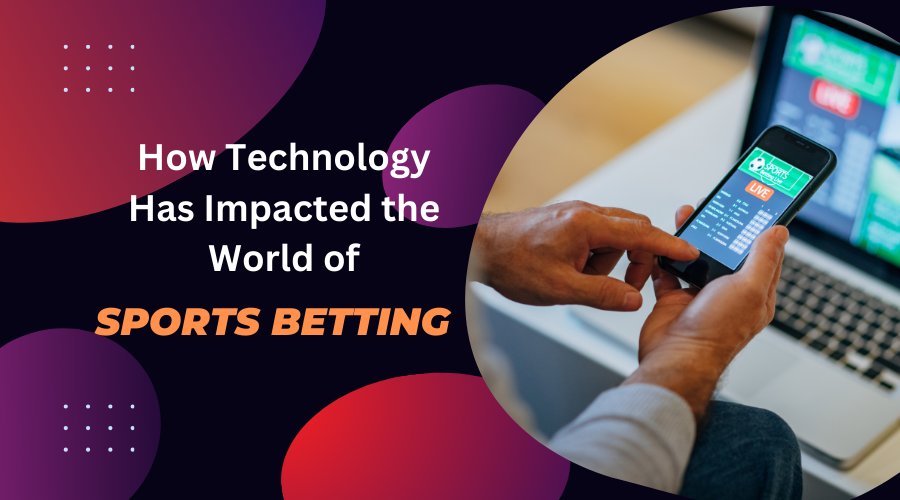 How Technology Has Impacted the World of Sports Betting