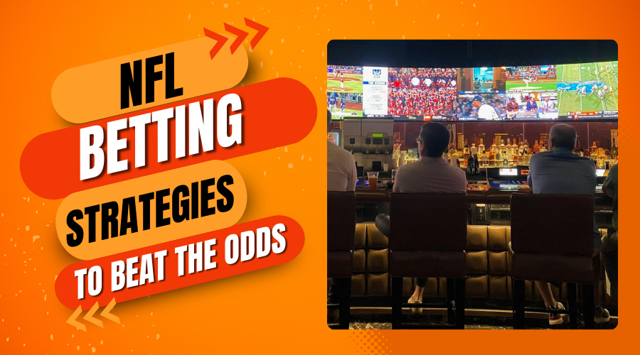 Score Big: NFL Betting Strategies to Beat the Odds