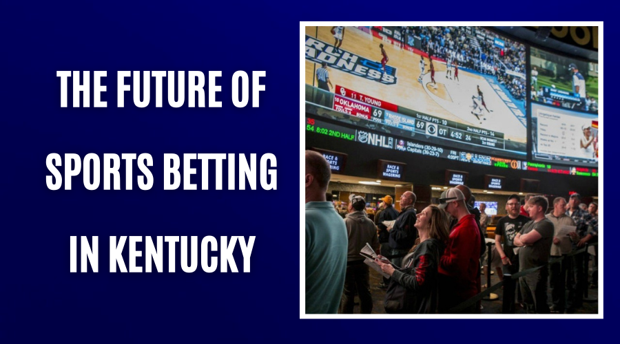 The Future of Sports Betting in Kentucky
