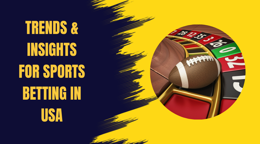 Trends & Insights for Sports Betting in the USA