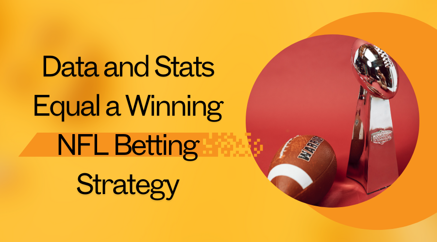 The Significance of Data and Stats in a Winning NFL Betting Strategy