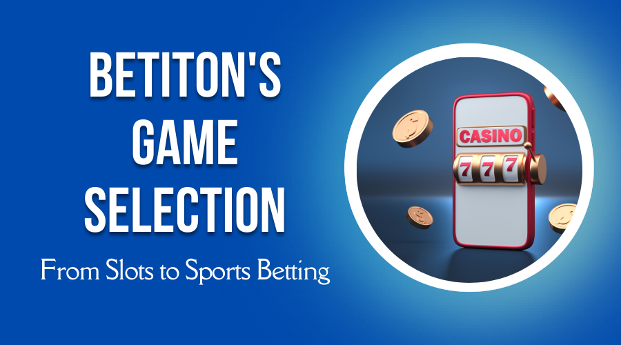 Exploring Betiton's Game Selection: From Slots to Sports Betting
