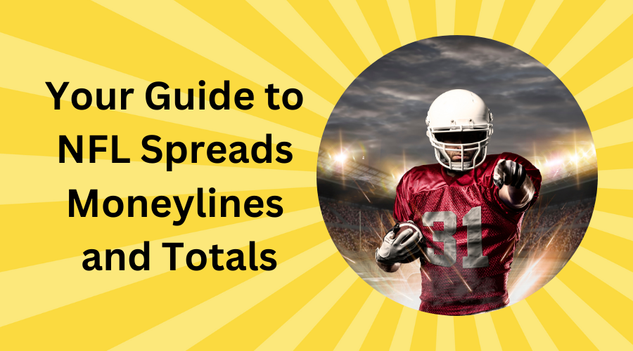 Your Guide to NFL Spreads, Moneylines, and Totals