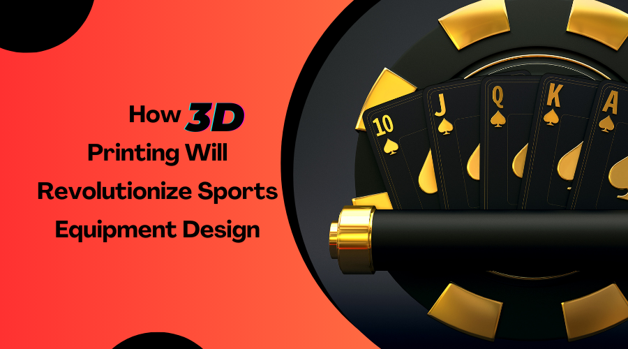 How 3D Printing Will Revolutionize Sports Equipment Design