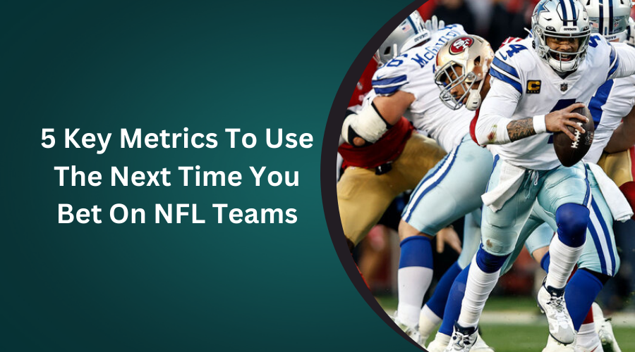 5 Key Metrics To Use The Next Time You Bet On NFL Teams