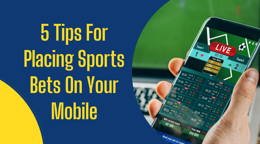 5 Tips For Placing Sports Bets On Your Mobile