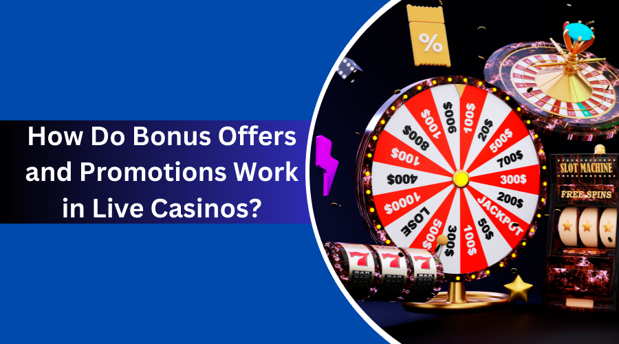 How Do Bonus Offers and Promotions Work in Live Casinos?