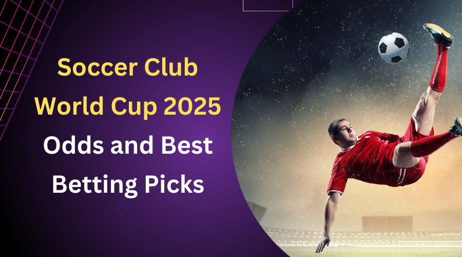 Soccer Club World Cup 2025: Odds and Best Betting Picks