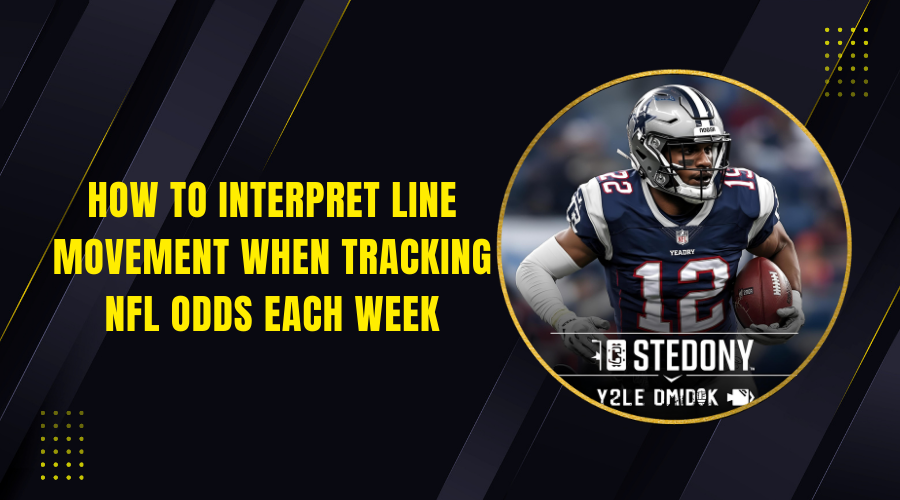 How to Interpret Line Movement When Tracking NFL Odds Each Week
