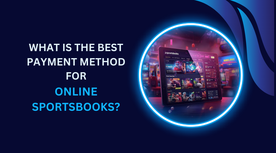 What is the best payment method for online sportsbooks?