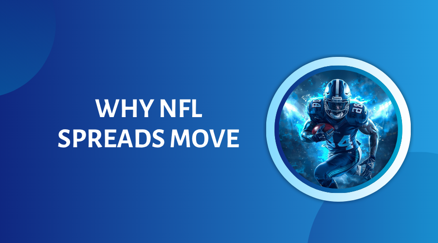 Why NFL Spreads Move: Breaking Down the Biggest Factors