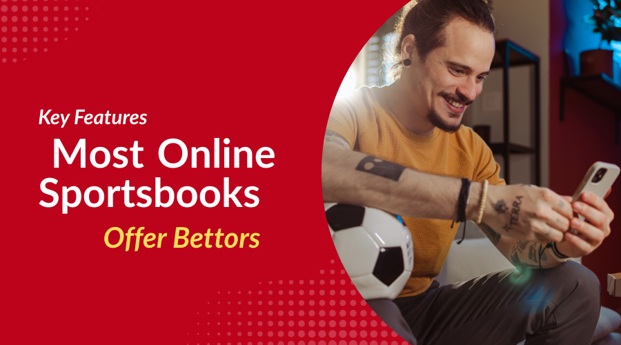 Key Features Most Online Sportsbooks Offer Bettors