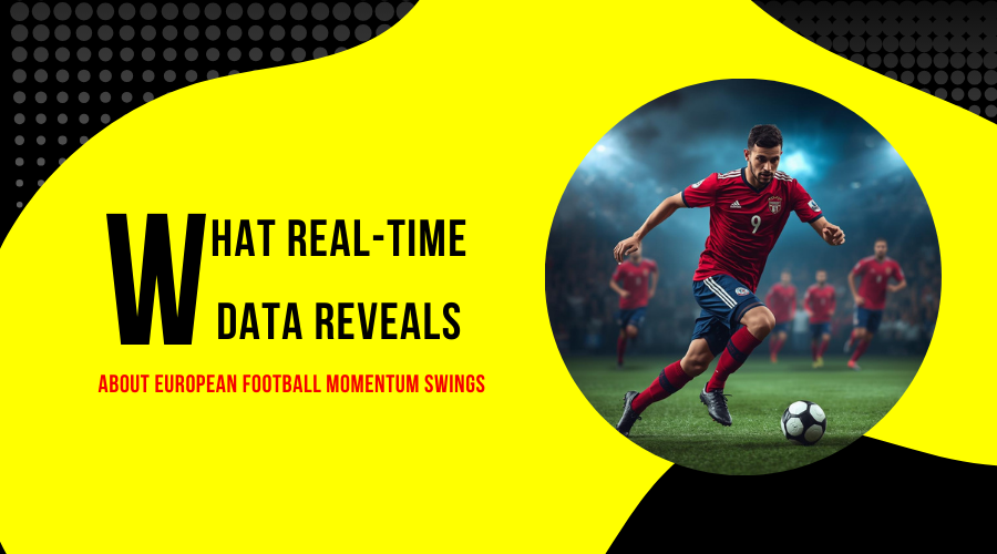 What Real-Time Data Reveals About European Football Momentum Swings
