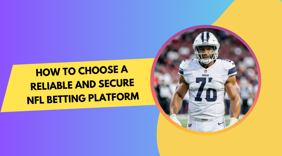 How to Choose a Reliable and Secure NFL Betting Platform